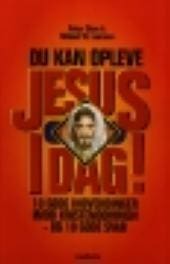 Du kan opleve Jesus i Dag – 10 gode indvendinger imod kristendommen – og 10 gode svar
