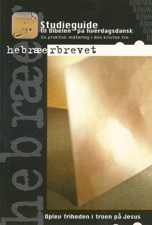 Studieguide: Hebræerbrevet – oplev friheden i troen på Jesus