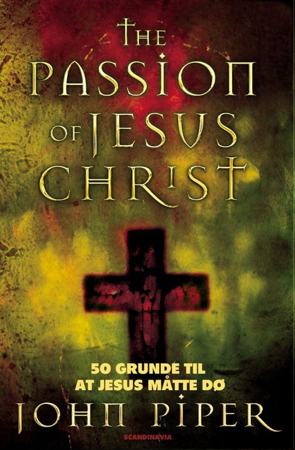 The Passion of Jesus Christ – 50 grunde til at Jesus måtte dø