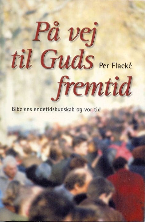På vej til Guds fremtid – Bibelens endetidsbudskab og vor tid