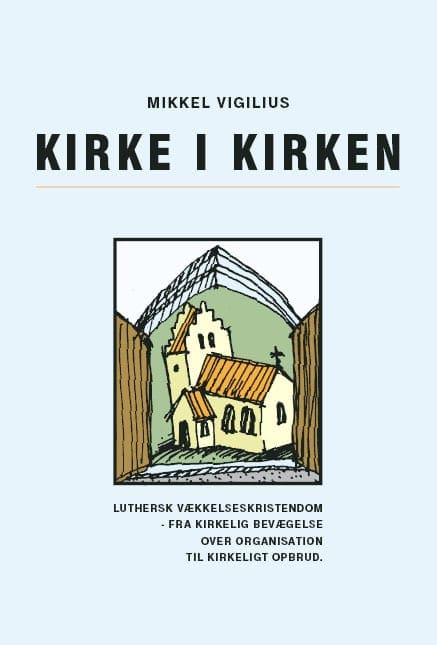 Kirke i kirken – Luthersk vækkelseskristendom, fra kirkelig bevægelse over organisation til kirkeligt opbrud