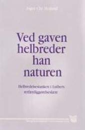 Ved gaven helbreder han naturen – helbredelsestanken i Luthers retfærdiggørelseslære