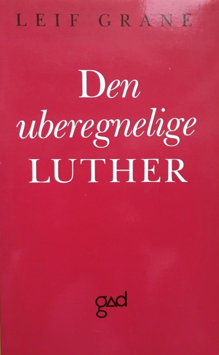 Den uberegnelige Luther – essays om en arv og dens forvaltning