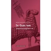 Se Guds lam – Johannesevangeliet 1-6 (2014 – 3. rev. udg.)