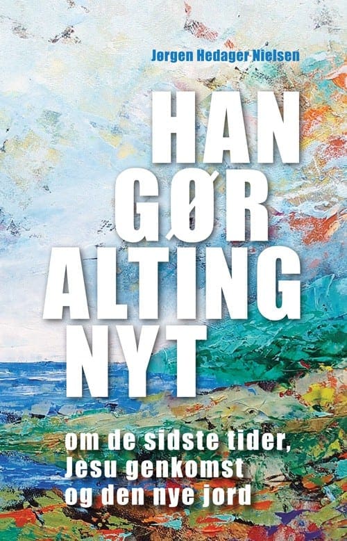 Han gør alting nyt – om de sidste tider, Jesu genkomst og den nye jord
