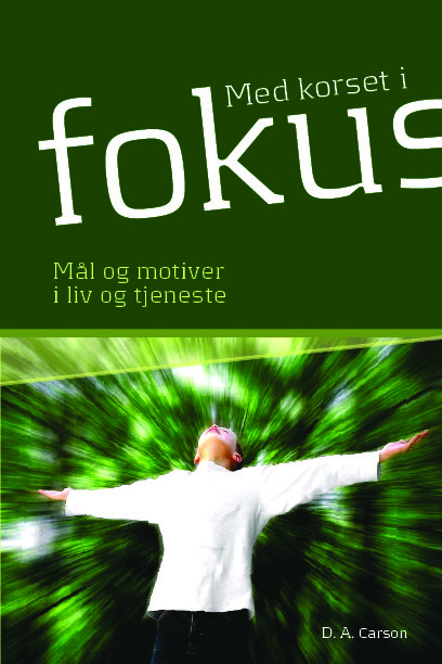 Med korset i fokus – mål og motiver i liv og tjeneste