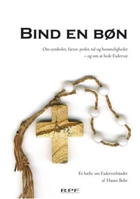 Bind en bøn – om symboler, farver, perler, tal og hemmeligheder, og om at bede Fadervor (et hæfte om Fadervorbåndet)