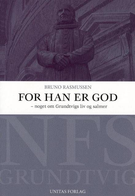 For han er god – noget om Grundtvigs liv og salmer