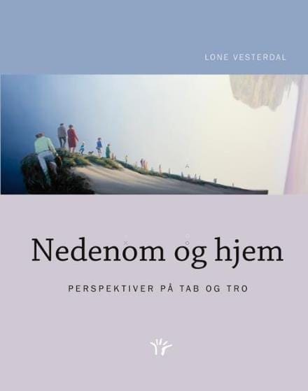Nedenom og hjem – perspektiver på tab og tro