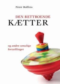 Den rettroende kætter – og andre umulige fortællinger